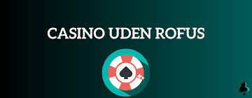 Casinoer Uden Rofus Din Guide til Spil uden Bekymringer